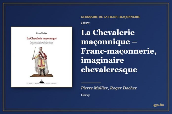 La Chevalerie maçonnique – Franc-maçonnerie, imaginaire chevaleresque (Livre) – Glossaire de la franc-maçonnerie 450.fm