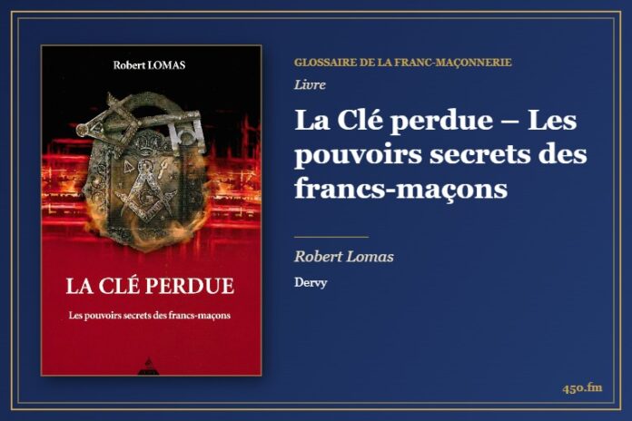 La Clé perdue – Les pouvoirs secrets des francs-maçons (Livre) – Glossaire de la franc-maçonnerie 450.fm