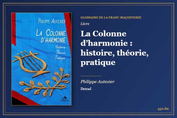 La Colonne d’harmonie : histoire, théorie, pratique (Livre) – Glossaire de la franc-maçonnerie 450.fm
