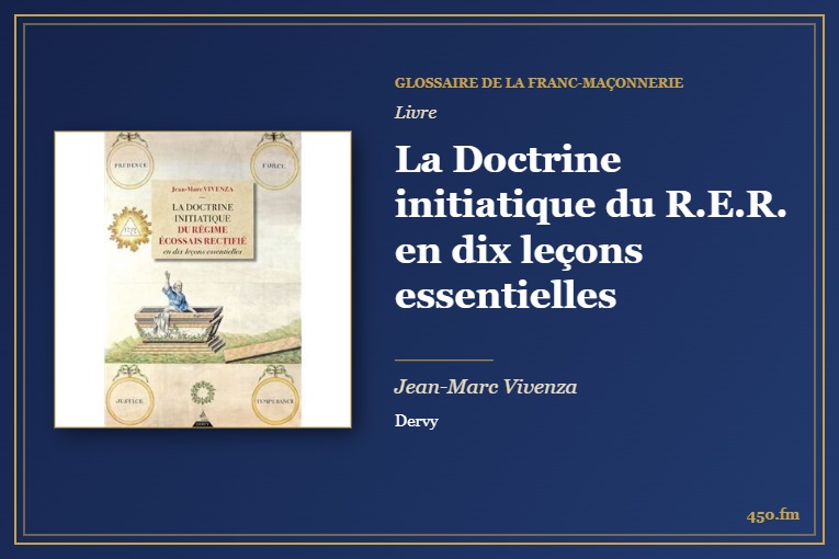 La Doctrine initiatique du R.E.R. en dix leçons essentielles (Livre) – Glossaire de la franc-maçonnerie 450.fm