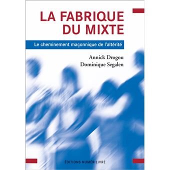 Couverture du livre La fabrique du mixte – Le cheminement maçonnique de l’altérité