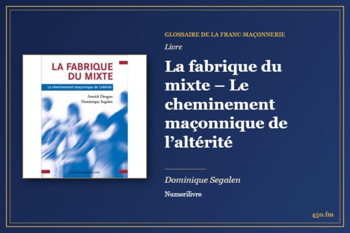 La fabrique du mixte – Le cheminement maçonnique de l’altérité (Livre) – Glossaire de la franc-maçonnerie 450.fm