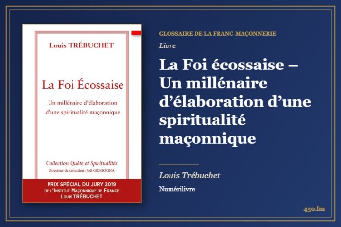 La Foi écossaise – Un millénaire d’élaboration d’une spiritualité maçonnique (Livre) – Glossaire de la franc-maçonnerie 450.fm