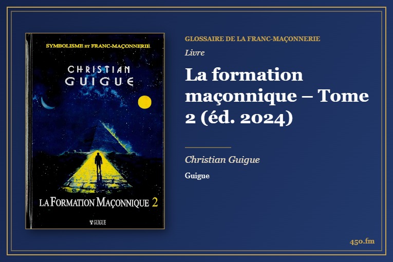La formation maçonnique – Tome 2 (éd. 2024) (Livre) – Glossaire de la franc-maçonnerie 450.fm