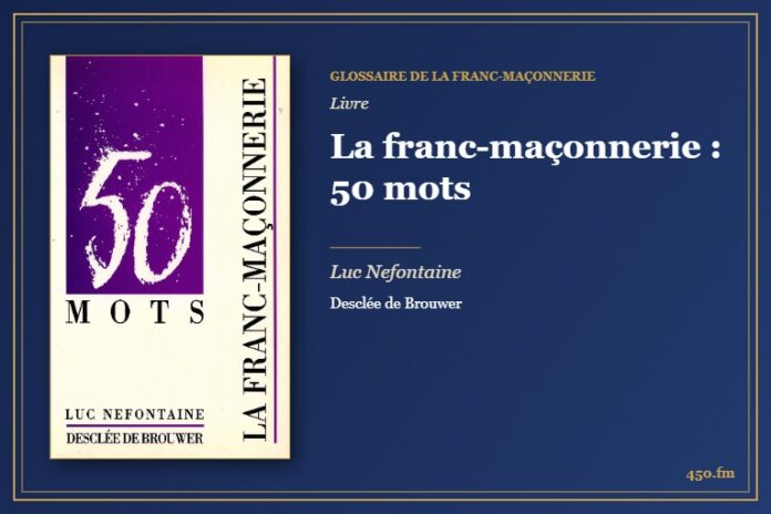 La franc-maçonnerie : 50 mots (Livre) – Glossaire de la franc-maçonnerie 450.fm