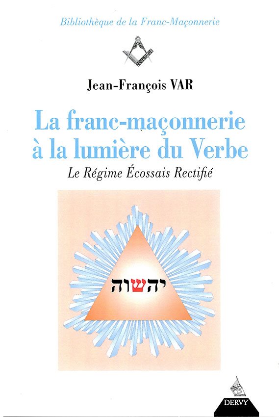 Couverture du livre La Franc-Maçonnerie à la lumière du Verbe – Le Régime Écossais Rectifié
