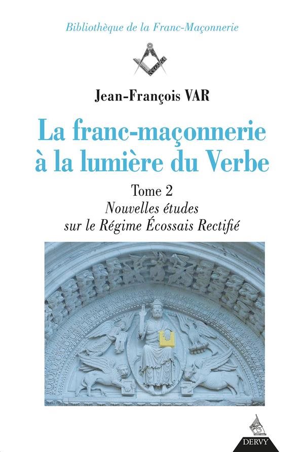 Couverture du livre La franc-maçonnerie à la lumière du Verbe (tome 2) – Nouvelles études sur le Régime écossais rectifié