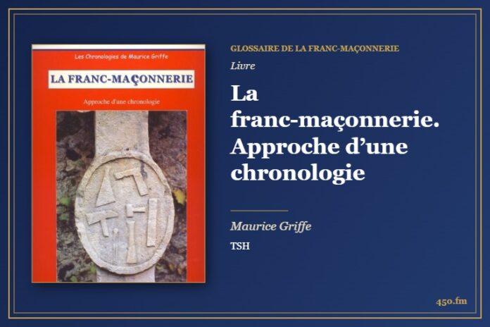 La franc-maçonnerie. Approche d’une chronologie (Livre) – Glossaire de la franc-maçonnerie 450.fm
