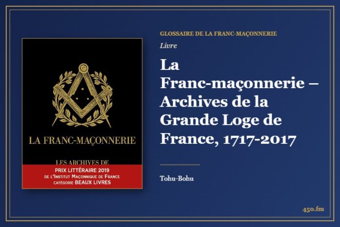 La Franc-maçonnerie – Archives de la Grande Loge de France, 1717-2017 (Livre) – Glossaire de la franc-maçonnerie 450.fm