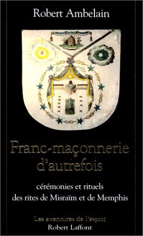 Couverture du livre La Franc-maçonnerie d’autrefois – Cérémonies et rituels des rites de Misraïm et Memphis