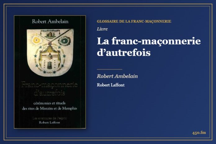 La franc-maçonnerie d’autrefois (Livre) – Glossaire de la franc-maçonnerie 450.fm