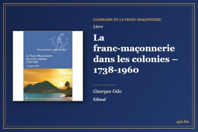 La franc-maçonnerie dans les colonies – 1738-1960 (Livre) – Glossaire de la franc-maçonnerie 450.fm