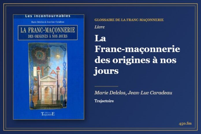 La Franc-maçonnerie des origines à nos jours (Livre) – Glossaire de la franc-maçonnerie 450.fm