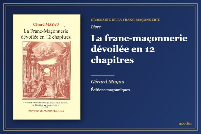 La franc-maçonnerie dévoilée en 12 chapitres (Livre) – Glossaire de la franc-maçonnerie 450.fm