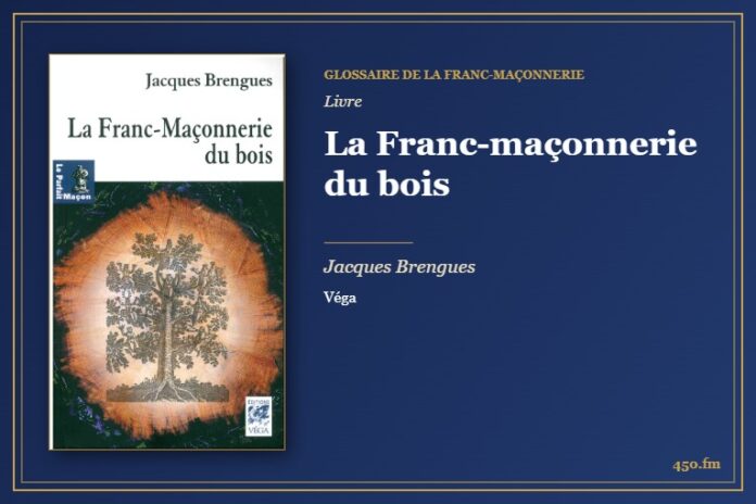 La Franc-maçonnerie du bois (Livre) – Glossaire de la franc-maçonnerie 450.fm