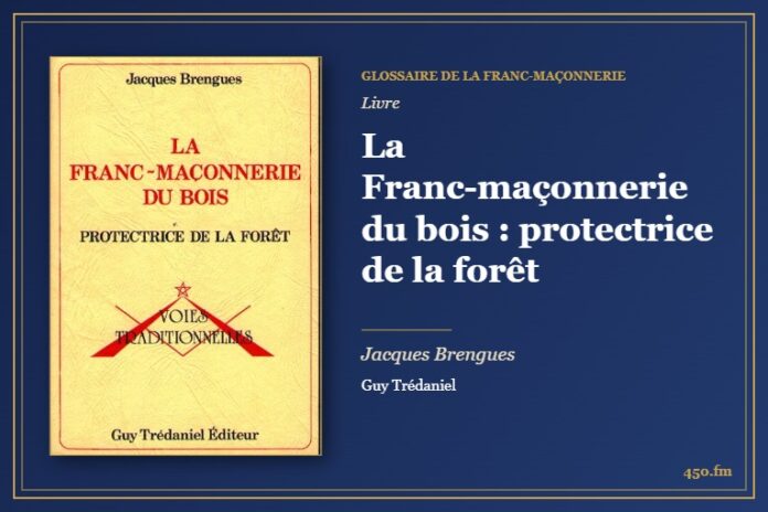La Franc-maçonnerie du bois : protectrice de la forêt (Livre) – Glossaire de la franc-maçonnerie 450.fm