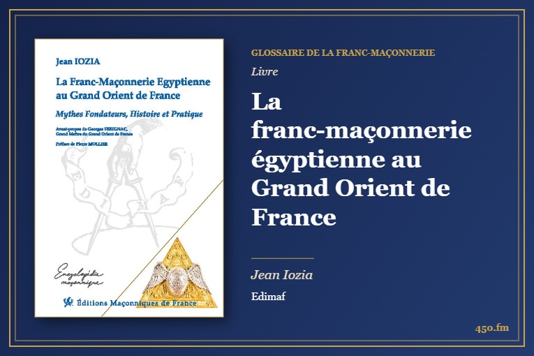 La franc-maçonnerie égyptienne au Grand Orient de France (Livre) – Glossaire de la franc-maçonnerie 450.fm