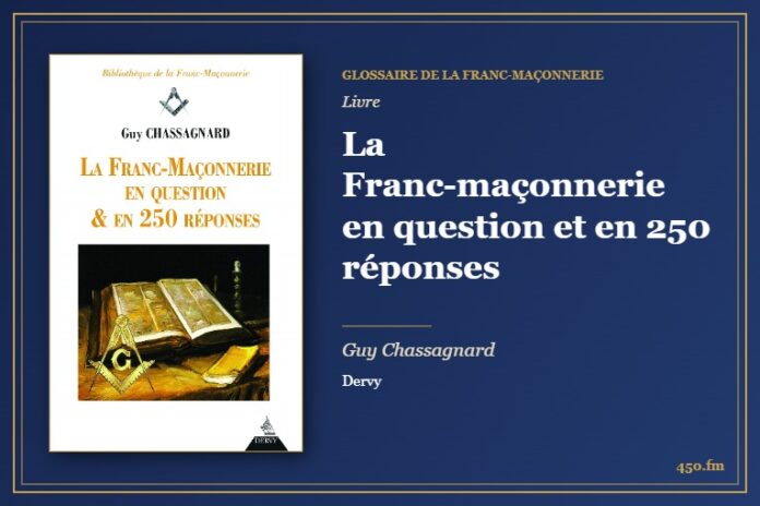 La Franc-maçonnerie en question et en 250 réponses (Livre) – Glossaire de la franc-maçonnerie 450.fm