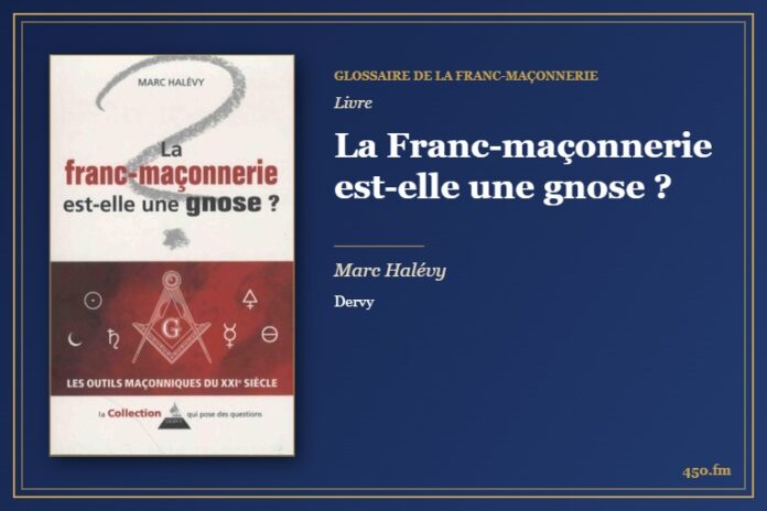La Franc-maçonnerie est-elle une gnose ? (Livre) – Glossaire de la franc-maçonnerie 450.fm