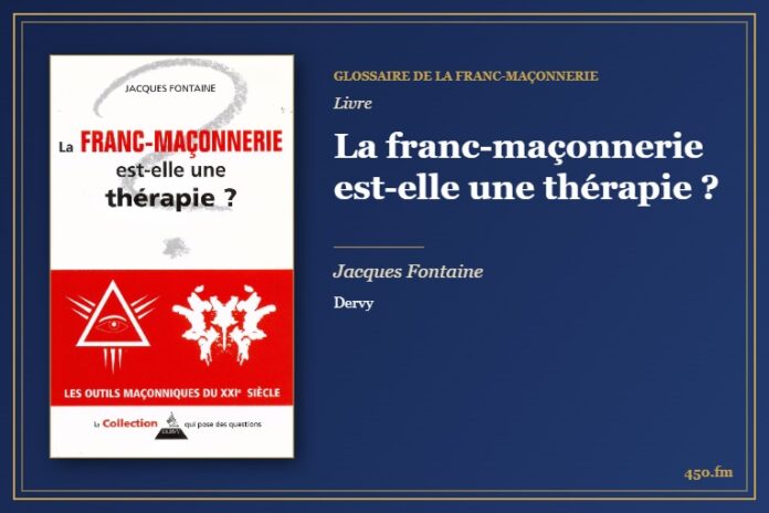 La franc-maçonnerie est-elle une thérapie ? (Livre) – Glossaire de la franc-maçonnerie 450.fm