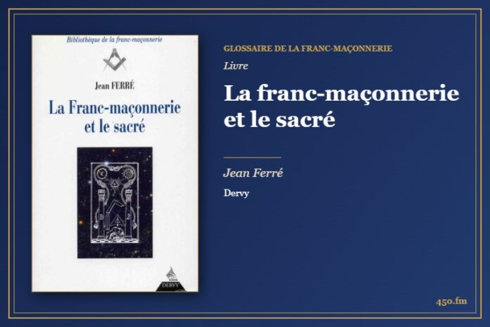 La franc-maçonnerie et le sacré (Livre) – Glossaire de la franc-maçonnerie 450.fm