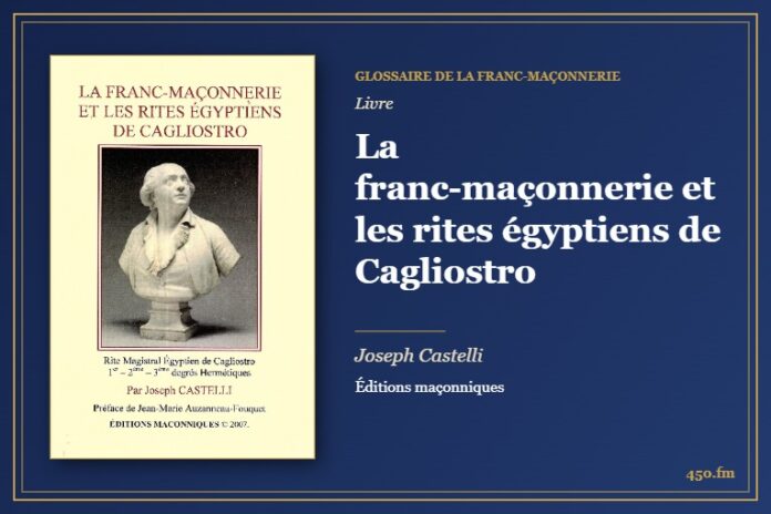 La franc-maçonnerie et les rites égyptiens de Cagliostro (Livre) – Glossaire de la franc-maçonnerie 450.fm