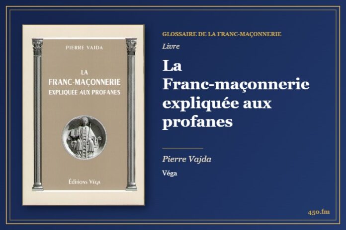 La Franc-maçonnerie expliquée aux profanes (Livre) – Glossaire de la franc-maçonnerie 450.fm