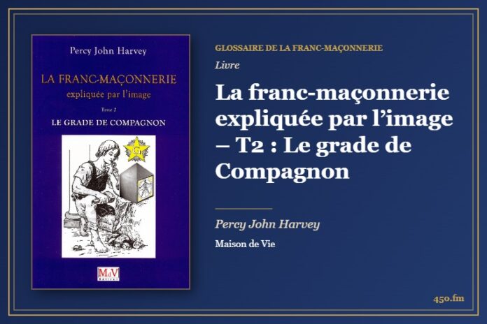 La franc-maçonnerie expliquée par l’image – T2 : Le grade de Compagnon (Livre) – Glossaire de la franc-maçonnerie 450.fm