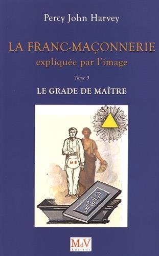 Couverture du livre La franc-maçonnerie expliquée par l’image – Tome 3&nbsp;: Le grade de Maître
