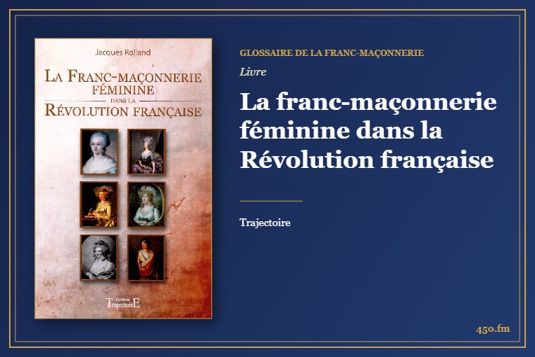 La franc-maçonnerie féminine dans la Révolution française (Livre) – Glossaire de la franc-maçonnerie 450.fm