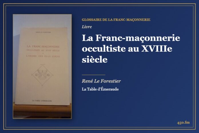 La Franc-maçonnerie occultiste au XVIIIe siècle (Livre) – Glossaire de la franc-maçonnerie 450.fm