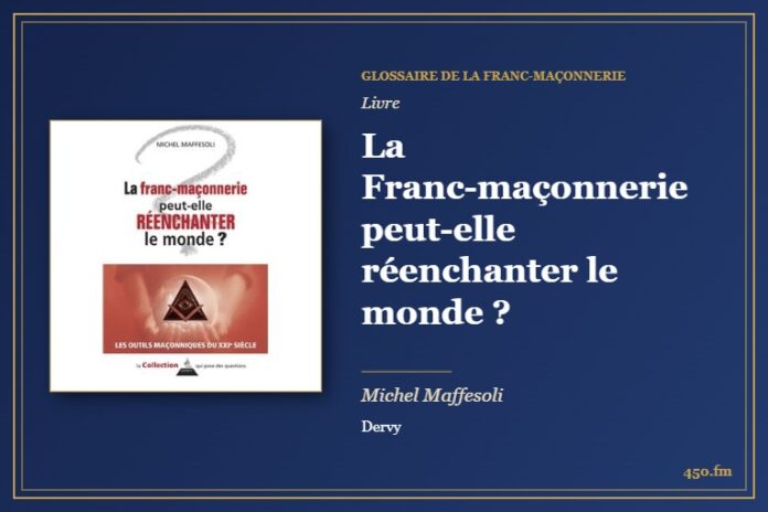 La Franc-maçonnerie peut-elle réenchanter le monde ? (Livre) – Glossaire de la franc-maçonnerie 450.fm