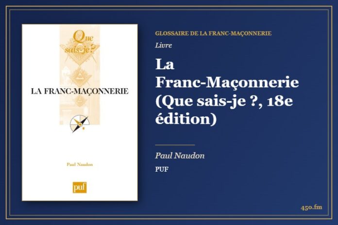 La Franc-Maçonnerie (Que sais-je ?, 18e édition) (Livre) – Glossaire de la franc-maçonnerie 450.fm