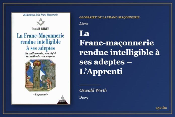 La Franc-maçonnerie rendue intelligible à ses adeptes – L’Apprenti (Livre) – Glossaire de la franc-maçonnerie 450.fm