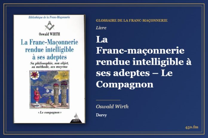 La Franc-maçonnerie rendue intelligible à ses adeptes – Le Compagnon (Livre) – Glossaire de la franc-maçonnerie 450.fm