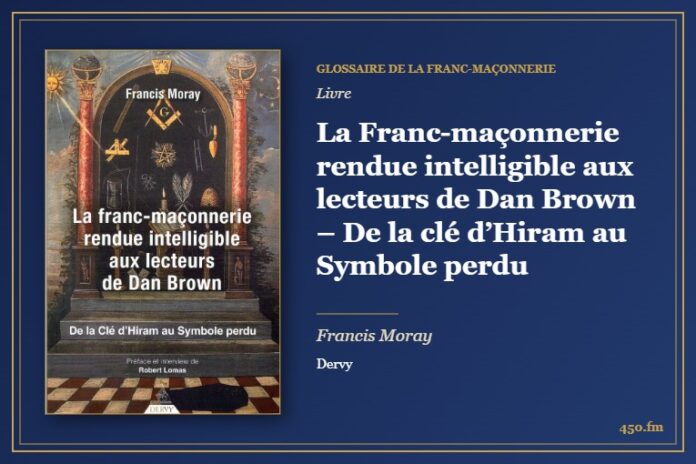 La Franc-maçonnerie rendue intelligible aux lecteurs de Dan Brown – De la clé d’Hiram au Symbole perdu (Livre) – Glossaire de la franc-maçonnerie 450.fm