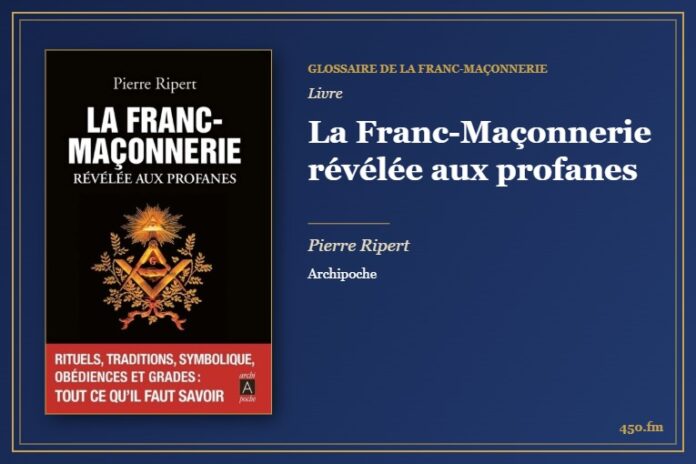 La Franc-Maçonnerie révélée aux profanes (Livre) – Glossaire de la franc-maçonnerie 450.fm