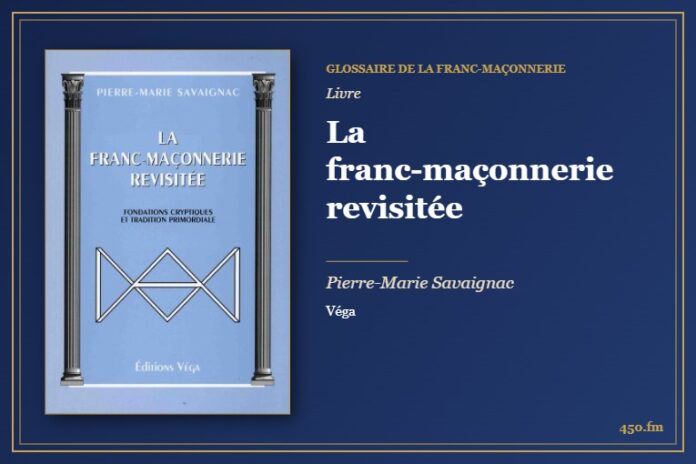 La franc-maçonnerie revisitée (Livre) – Glossaire de la franc-maçonnerie 450.fm