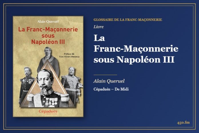 La Franc-Maçonnerie sous Napoléon III (Livre) – Glossaire de la franc-maçonnerie 450.fm