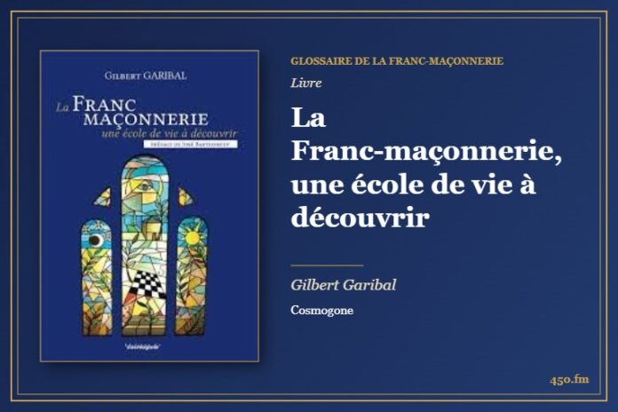 La Franc-maçonnerie, une école de vie à découvrir (Livre) – Glossaire de la franc-maçonnerie 450.fm
