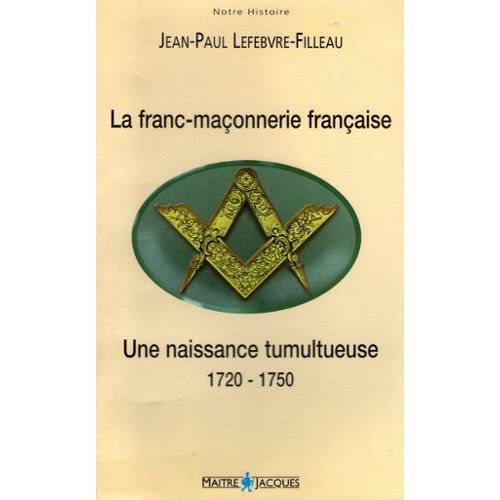 Couverture du livre La Franc-maçonnerie&nbsp;: une naissance tumultueuse