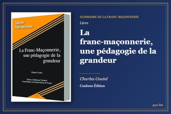 La franc-maçonnerie, une pédagogie de la grandeur (Livre) – Glossaire de la franc-maçonnerie 450.fm