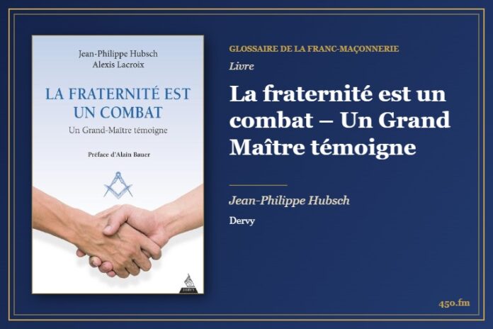 La fraternité est un combat – Un Grand Maître témoigne (Livre) – Glossaire de la franc-maçonnerie 450.fm