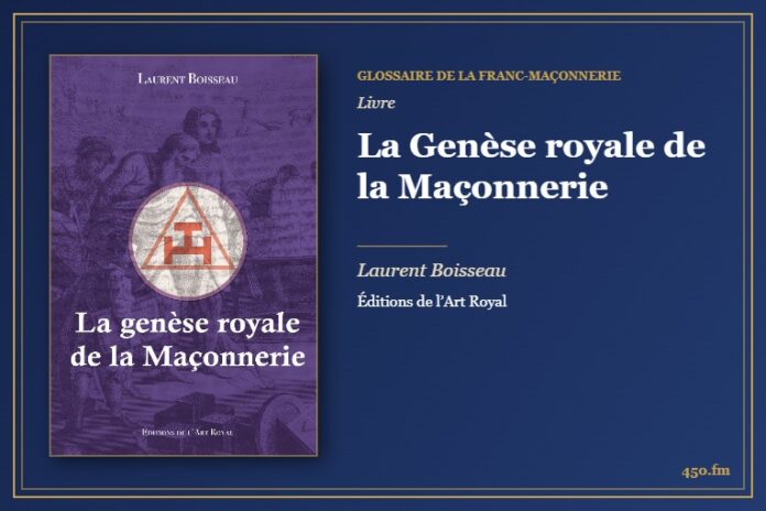 La Genèse royale de la Maçonnerie (Livre) – Glossaire de la franc-maçonnerie 450.fm