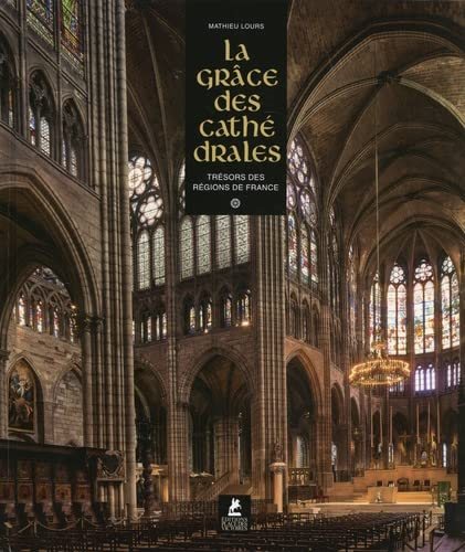 Couverture du livre La grâce des cathédrales – Trésors des régions de France