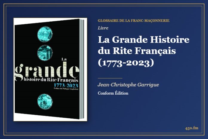 La Grande Histoire du Rite Français (1773-2023) (Livre) – Glossaire de la franc-maçonnerie 450.fm