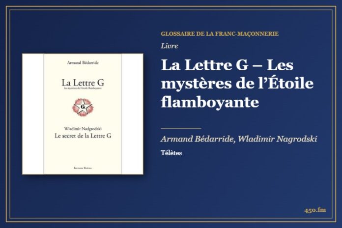 La Lettre G – Les mystères de l’Étoile flamboyante (Livre) – Glossaire de la franc-maçonnerie 450.fm