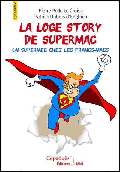Couverture du livre La loge story de Supermac – Un supermec chez les francs-macs