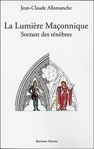 Couverture du livre La lumière maçonnique sortant des ténèbres
