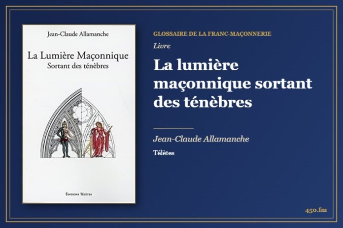 La lumière maçonnique sortant des ténèbres (Livre) – Glossaire de la franc-maçonnerie 450.fm